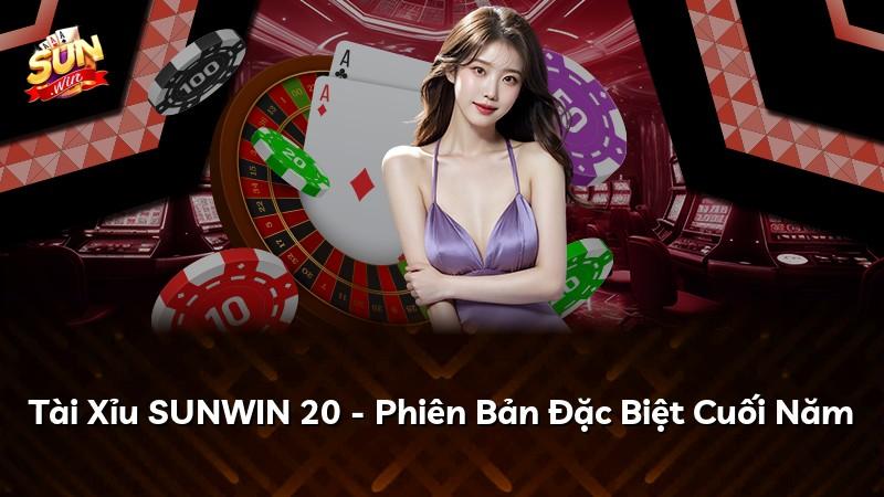 Tài Xỉu SUNWIN 20 - Phiên Bản Đặc Biệt Cuối Năm